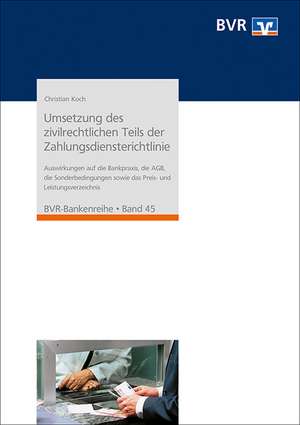 Umsetzung des zivilrechtlichen Teils der Zahlungsdiensterichtlinie de Christian Koch