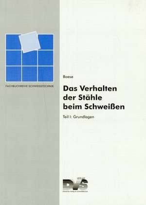 Das Verhalten der Stähle beim Schweißen 1. Grundlagen de Ulrich Boese