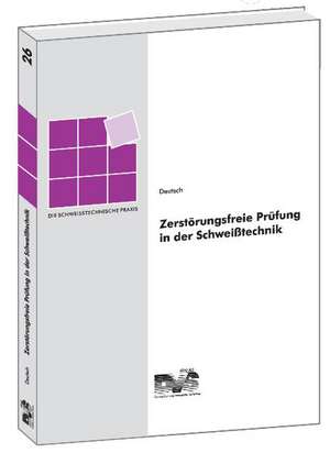 Zerstörungsfreie Prüfung in der Schweißtechnik de Volker Deutsch