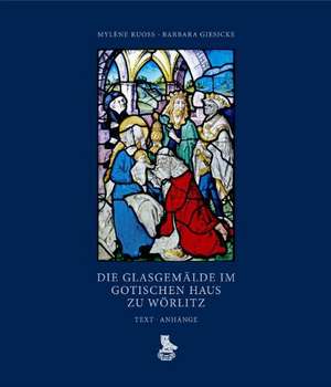 Die Glasgemälde im Gotischen Haus zu Wörlitz. 2 Bände de Mylène Ruoss