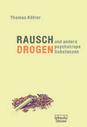 Rauschdrogen und andere psychotrope Substanzen de Thomas Köhler