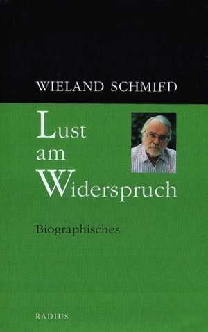 Lust am Widerspruch de Wieland Schmied