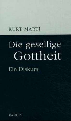 Die gesellige Gottheit de Kurt Marti