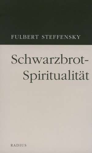 Schwarzbrot-Spiritualität de Fulbert Steffensky