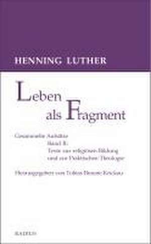 Leben als Fragment, Bd. 2 de Henning Luther