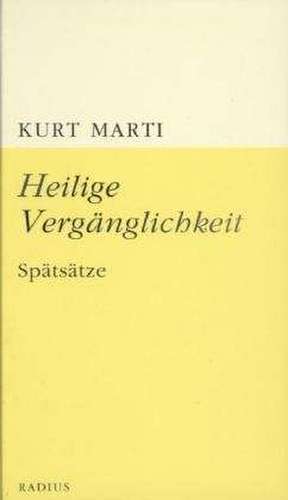 Heilige Vergänglichkeit de Kurt Marti