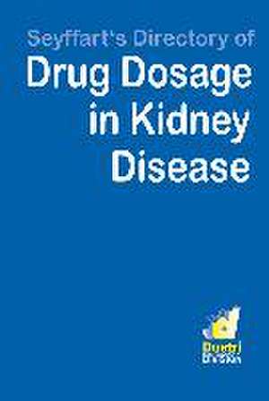 Seyffart's Directory of Drug Dosage in Kidney Disease de G. Seyffart