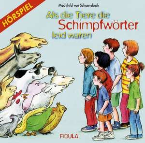 Als die Tiere die Schimpfwörter leid waren. CD de Mechthild von Schoenebeck