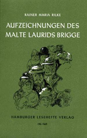 Die Aufzeichnungen des Malte Laurids Brigge. Die Weise von Liebe und Tod des Cornets Christoph Rilke de Rainer Maria Rilke