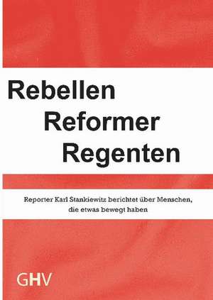 Rebellen Reformer Regenten de Karl Stankiewitz