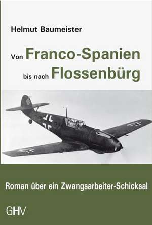 Von Franco-Spanien bis nach Flossenbürg de Helmut Baumeister