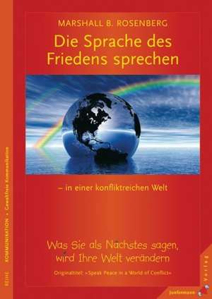 Eine Sprache des Friedens sprechen  in einer konfliktreichen Welt de Marshall B. Rosenberg