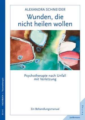 Wunden, die nicht heilen wollen de Alexandra Schneider