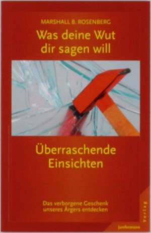 Was deine Wut dir sagen will: überraschende Einsichten de Marshall B. Rosenberg