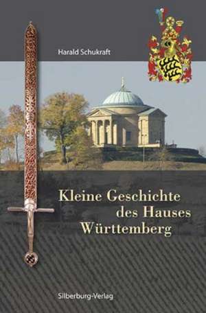 Kleine Geschichte des Hauses Württemberg de Harald Schukraft