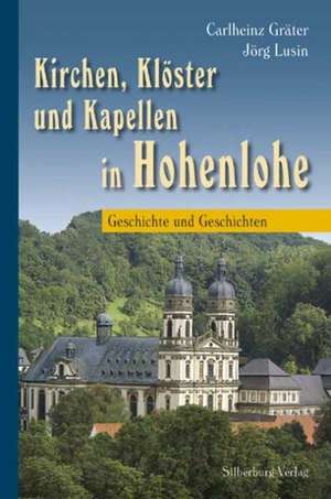 Kirchen, Klöster und Kapellen in Hohenlohe de Carlheinz Gräter