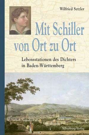 Mit Schiller von Ort zu Ort de Wilfried Setzler