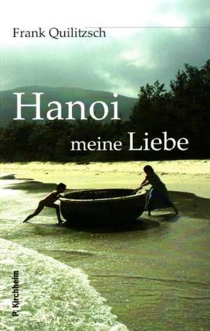 Hanoi meine Liebe de Frank Quilitzsch