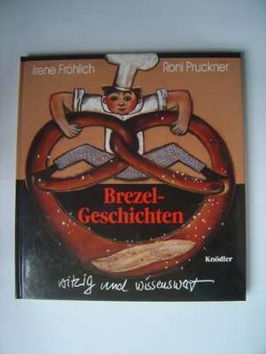 Brezelgeschichte(n) de Irene Fröhlich