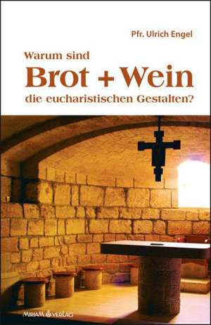 Warum sind Brot und Wein die eucharistischen Gestalten? de Ulrich Engel