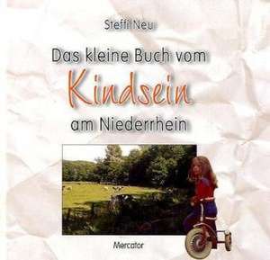 Das kleine Buch vom Kindsein am Niederrhein de Steffi Neu