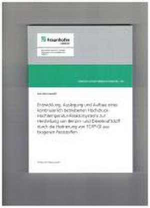 Entwicklung, Auslegung und Aufbau eines kontinuierlich betriebenen Hochdruck-Hochtemperatur-Reaktorsystems zur Herstellung von Benzin-und Dieselkaftstoff durch die Hydrierung von TCR-Öl aus biogenen Reststoffen de Jan Grunwald