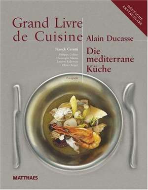 Grand Livre de Cuisine - Die Mediterrane Küche de Alain Ducasse