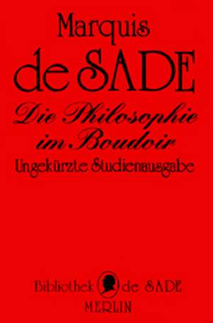 Die Philosophie im Boudoir oder Die Lasterhaften Lehrmeister de D. A. F. Marquis de Sade