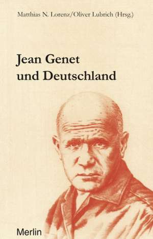 Jean Genet und Deutschland de Matthias N. Lorenz