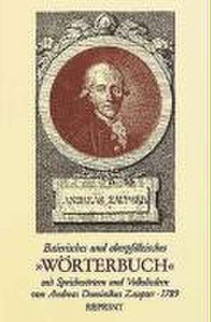 Baierisches und oberpfälzisches "Wörterbuch" mit Sprichwörtern und Volksliedern von Andreas Dominikus Zaupser - 1789 de Andreas D Zaupser