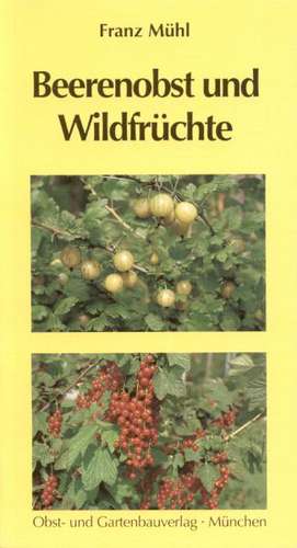 Beerenobst und Wildfrüchte de Franz Mühl