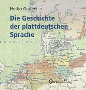 Die Geschichte der plattdeutschen Sprache de Heiko Gauert