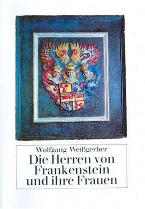 Die Herren von Frankenstein und ihre Frauen de Wolfgang Weißgerber