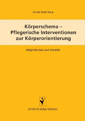 Körperschema - Pflegerische Interventionen zur Körperorientierung de Gunda Rosenberg