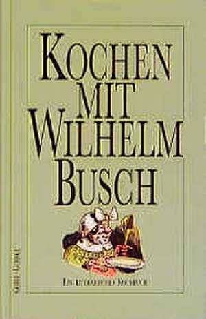 Kochen mit Wilhelm Busch de Ulrich Gehre