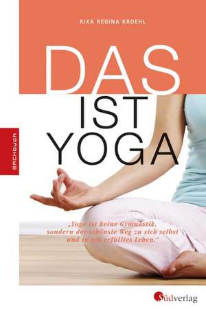 DAS ist Yoga de Rixa Regina Kroehl