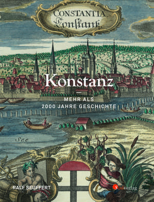 Konstanz - Mehr als 2000 Jahre Geschichte de Ralf Seuffert