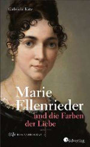 Marie Ellenrieder und die Farben der Liebe de Gabriele Katz