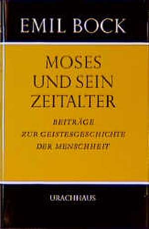 Moses und sein Zeitalter de Emil Bock