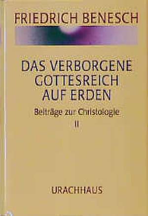 Das verborgene Gottesreich auf Erden de Friedrich Benesch