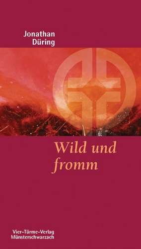 Wild und fromm de Jonathan Düring