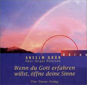 Wenn du Gott erfahren willst, öffne deine Sinne. CD de Anselm Grün