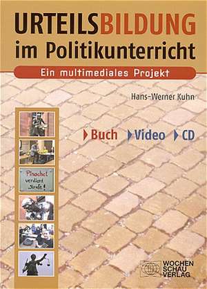 Urteilsbildung im Politikunterricht. Ein multimediales Projekt de Hans-Werner Kuhn