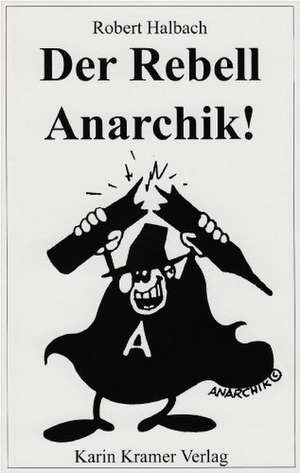 Der Rebell Anarchik! de Robert Halbach