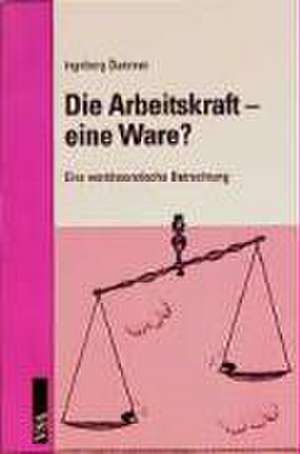 Die Arbeitskraft, eine Ware de Ingeborg Dummer