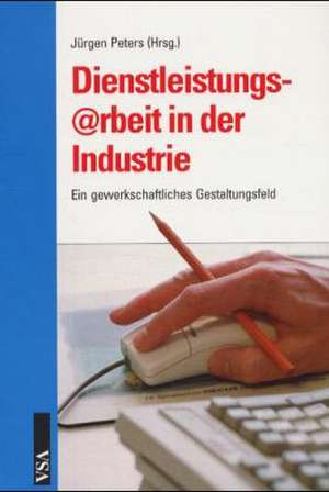 Dienstleistungsarbeit in der Industrie de Jürgen Peters