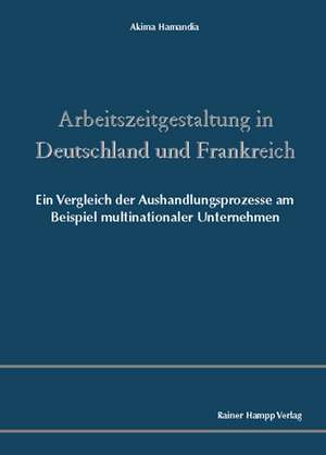 Arbeitszeitgestaltung in Deutschland und Frankreich de Akima Hamandia