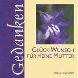 Glück-Wunsch für meine Mutter de Gabriele Hartl