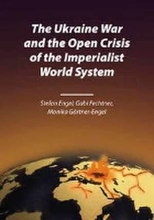 The Ukraine War and the Open Crisis of the Imperialist World System de Stefan Engel