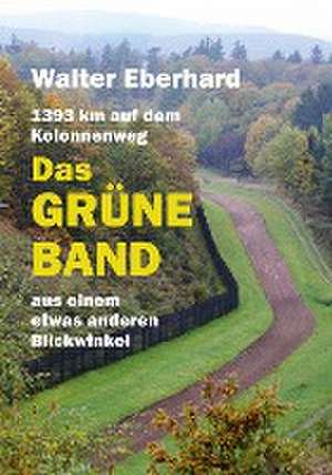 Das Grüne Band - aus einem etwas anderen Blickwinkel de Walter Eberhard